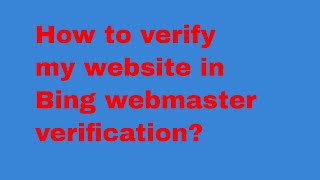 How To Verify My Website in Bing Webmaster verification