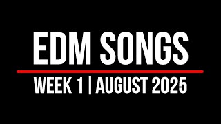 EDM SONGS | WEEK 1 AUGUST | 2025