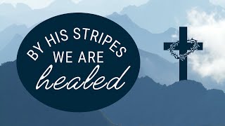 How Exactly Do His Stripes Heal Us? | THINK