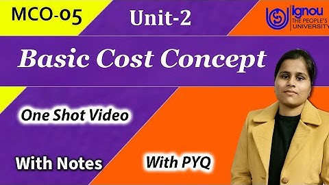 MCO 05 (Unit- 2) Cost Concept, Meaning, Type, Method. Classification, complete chapter with PYQ