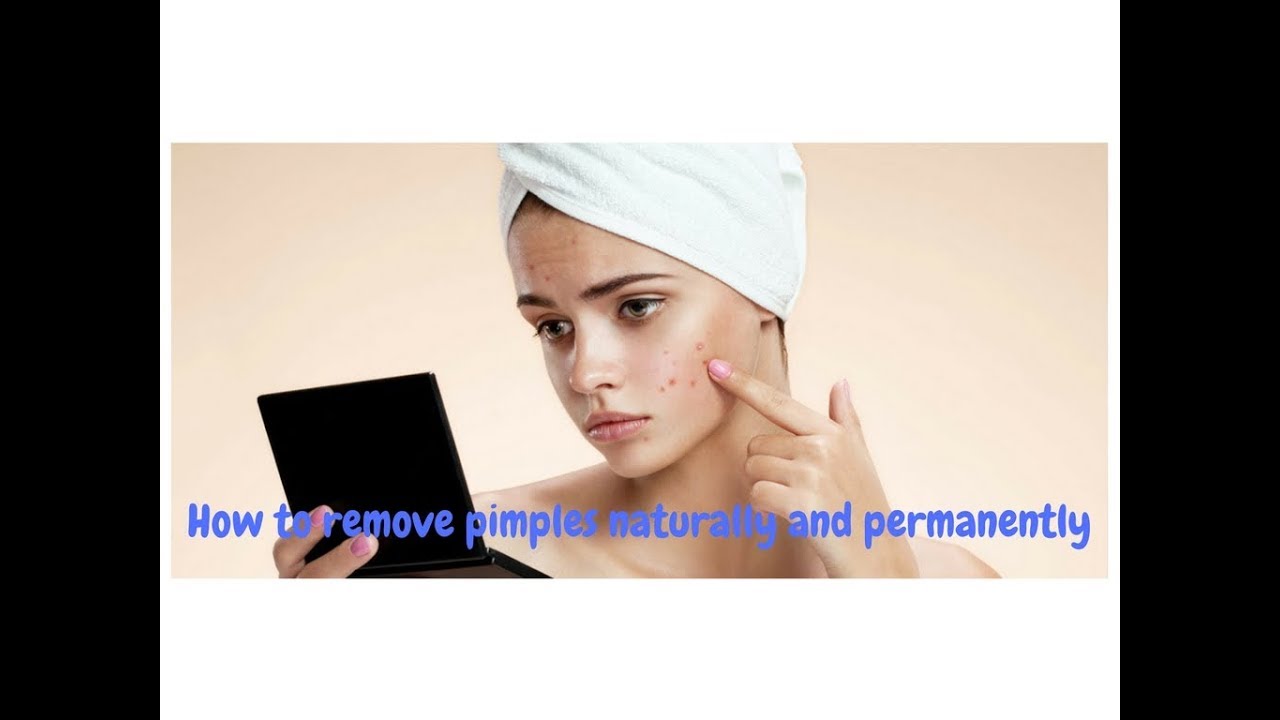 How To Remove Pimples Naturally And Permanently At Home How To Remove Pimples Naturally And Permanently At Home