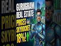 The Gurugram Boom: Prices Are Soaring