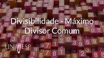 Teoria dos Números - Aula 05 - Divisibilidade -  Máximo Divisor Comum