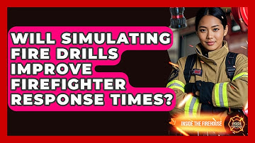 Will Simulating Fire Drills Improve Firefighter Response Times? - Inside the Firehouse