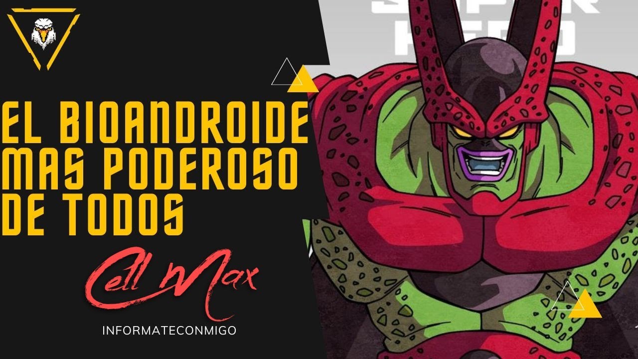 Cell Max ¿el Bio-Androide mas poderoso? (Todo lo que debes saber del ...