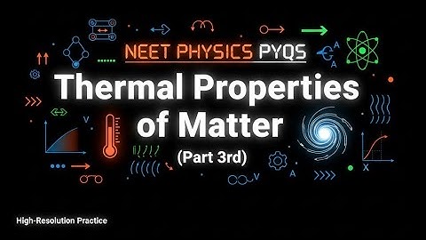 Thermal Properties of Matter PYQS of NEET PHYSICS PART (C)#neetexam #newtonacademy #jeemains #educat