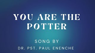 YOU ARE THE POTTER || SONG BY DR. PST. PAUL ENENCHE MINISTERED BY DVI