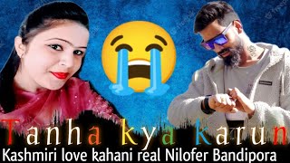 Tanha Kya Karun Kashmiri Love Kahani Real Nilofer Bandipora