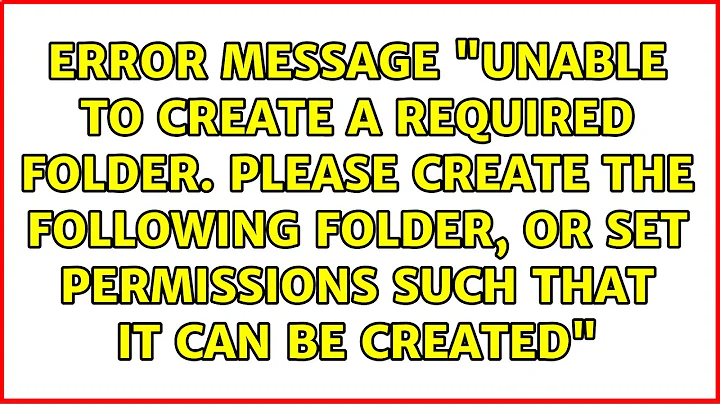 Error message "Unable to create a required folder. Please create the following folder,