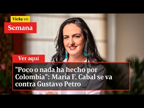 &quot;Poco o nada ha hecho por Colombia&quot;: María F. Cabal se va contra Gustavo Petro | Vicky en Semana