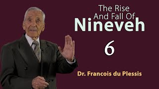 Dr. Francois du Plessis - Exegesis of the book of Nahum - The Rise And Fall Of Nineveh - Part 6