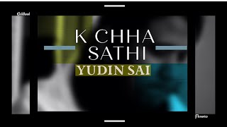 K Chha Sathi - Yudin Sai Ft. Tara Shreesh Lyrics Video