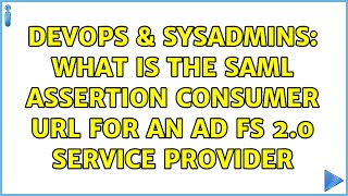 Famous DevOps & SysAdmins: What is the SAML Assertion Consumer URL for an AD FS 2.0 Service Provider Net Worth
