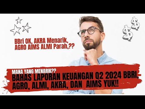 Bahas Laporan Keuangan Q2 2024 BBRI, AGRO, AKRA, AIMS, dan ALMI Yuk!! - Gimana Kinerjanya Tuh??