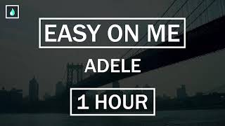 Easy On Me - Adele [1 HOUR]