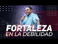 FORTALEZA EN LA DEBILIDAD - Pastor Josue Drullard