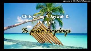 Chris Young - Tio Quarter Langalanga (ft. Jaywah   Yung Gin)(2)