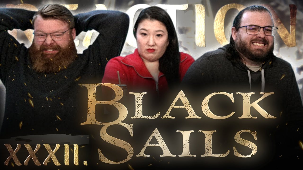 Black Sails 4x4 J+J REACTION!! "XXXII."