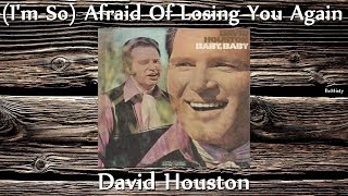 Watch David Houston Im So Afraid Of Losing You Again video