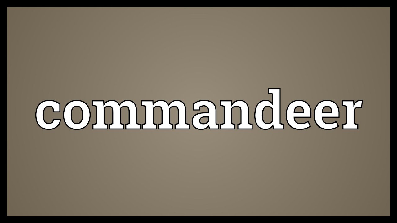 Commandeer Meaning YouTube Commandeer Meaning YouTube