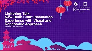 Lightning Talk: New Helm Chart Installation Experience with Visual and Repeatable... - Steven Zou