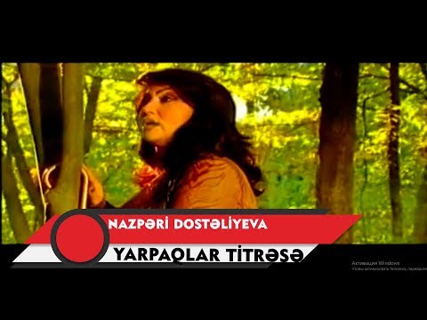 Nazpəri Dostəliyeva — Yarpaqlar Titrəsə (Rəsmi Musiqi Videosu)