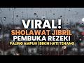 VIRAL! SHOLAWAT JIBRIL PEMBUKA REZEKI PALING AMPUH | BIKIN HATI TENANG