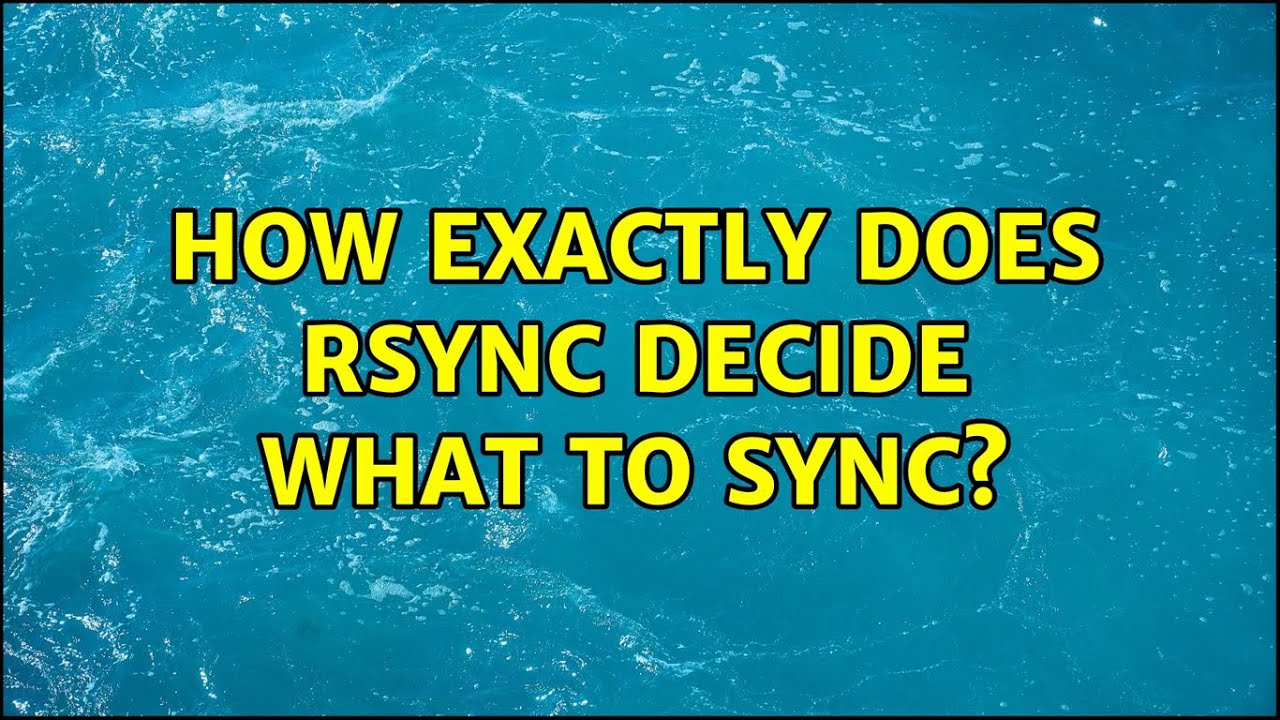 Ubuntu how exactly does rsync decide what to sync 3 solutions