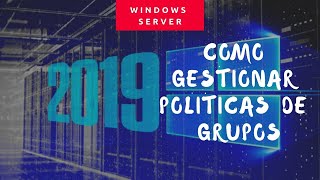How to Create Group Policy Objects (GPO) in Windows Server 2019