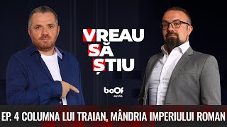 COLUMNA LUI TRAIAN, MÂNDRIA IMPERIULUI ROMAN | VREAU SĂ ȘTIU EP 4