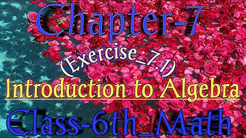 Class 6th ||Maths|| Ch-7_Introduction to Algebra ||Explanation of Q.No.1 to 10 of Exercise-7.1||