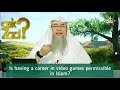 Gaming as a profession is having a career in games permissible in islam  assim al hakeem