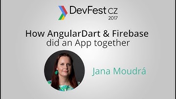 Jana Moudrá: How AngularDart & Firebase did an App together [DevFest CZ 2017]