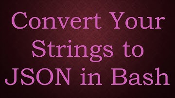 Convert Your Strings to JSON in Bash