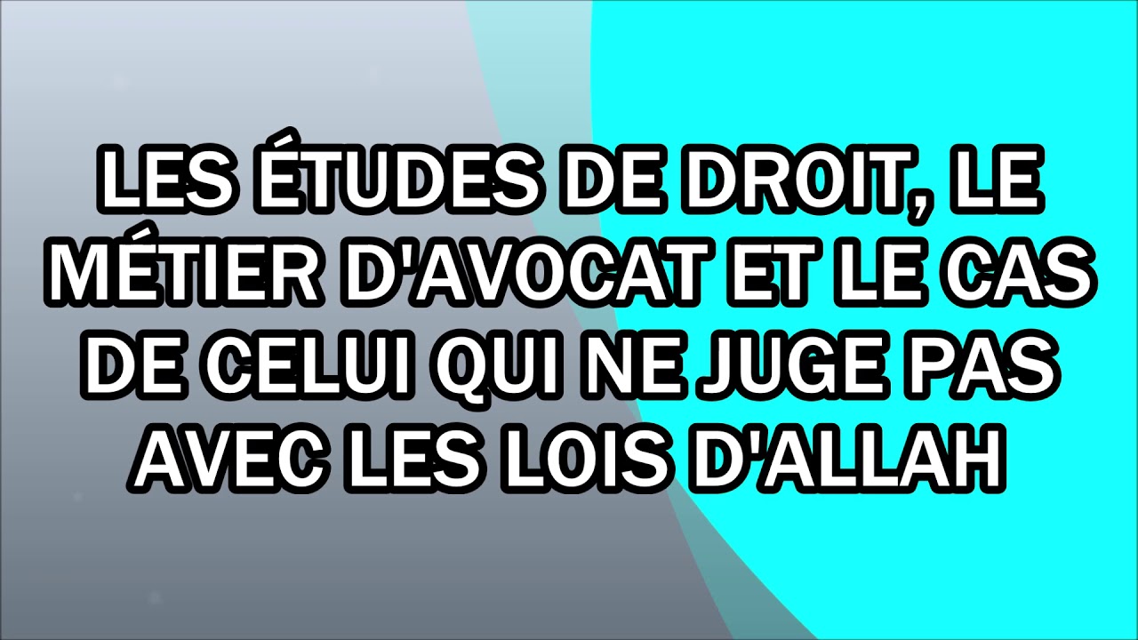 Les études de droit, le métier d'avocat et le cas de celui qui ne juge pas avec les lois d'Allah