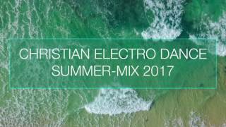 Christian Electro Dance Summer-Mix 2017 (mixed by MJ Deech)