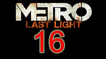 Metro Last Light Gameplay Walkthrough part 16 let