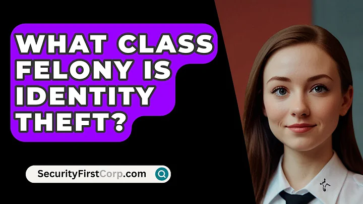 What Class Felony Is Identity Theft? - SecurityFirstCorp.com