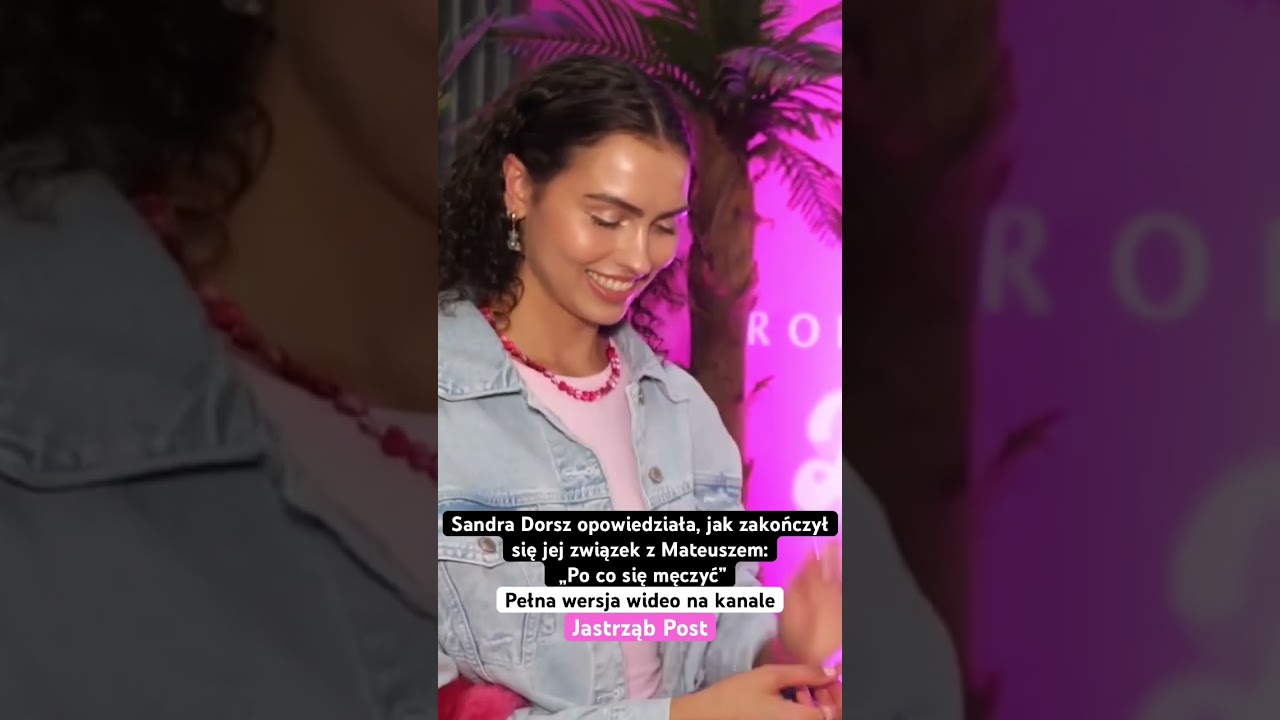 Sandra Dorsz opowiedziała, jak zakończył się jej związek z Mateuszem: „Po co się męczyć” 