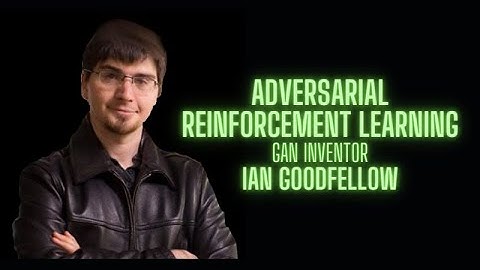 Adversarial Reinforcement Learning - Ian Goodfellow GAN inventor