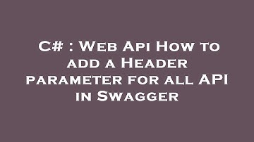 C# : Web Api How to add a Header parameter for all API in Swagger