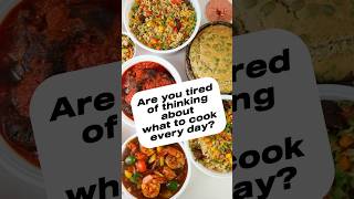ARE YOU TIRED OF THINKING ABOUT WHAT TO COOK?