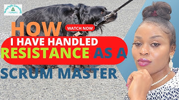 A Time when I Handled Resistance as a Scrum Master - Interview Question and Answer