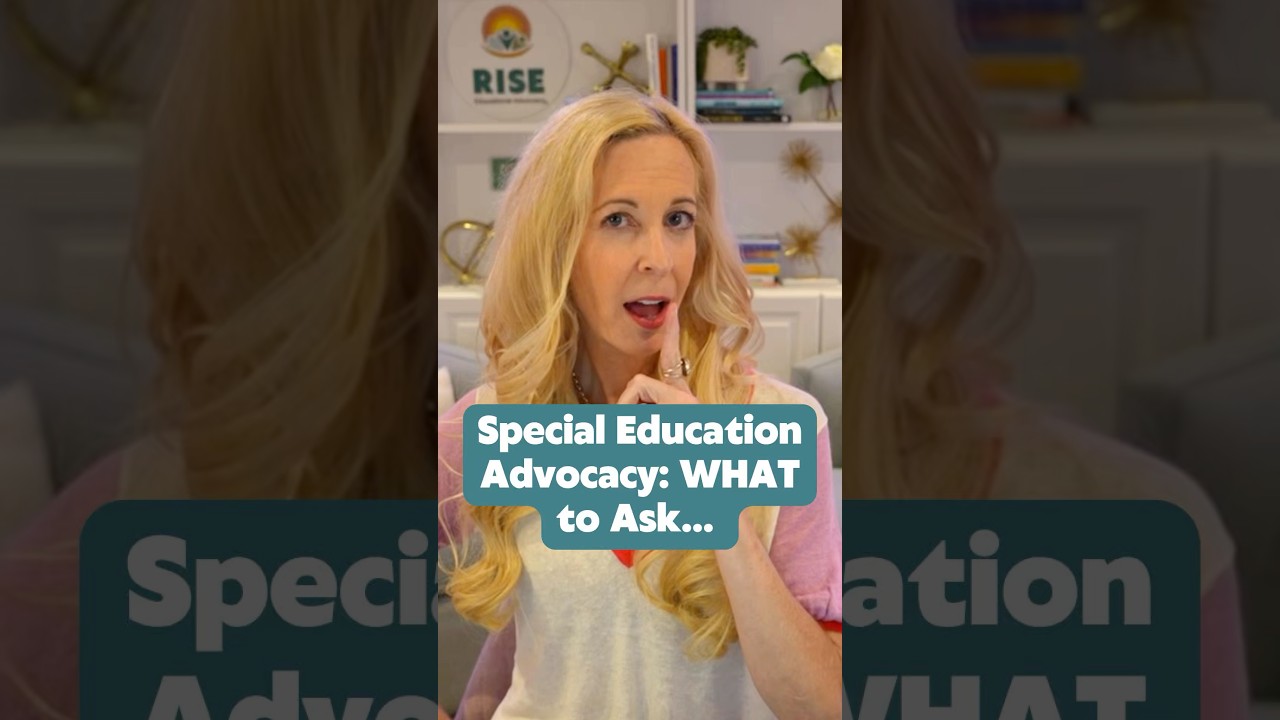 Special Education Advocacy: WHAT to Ask…