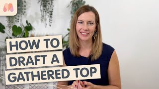 How to Pattern Draft | Tops | How to Draft a Gathered Top