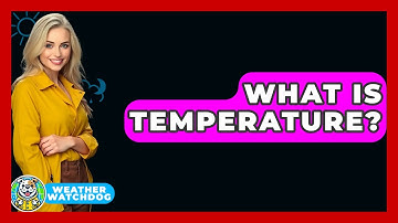 What Is Temperature? - Weather Watchdog