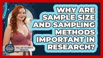 Why Are Sample Size And Sampling Methods Important In Research? - Trials and Treatments Uncovered