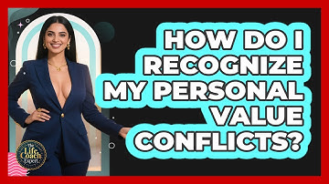 How Do I Recognize My Personal Value Conflicts? - The Life Coach Expert