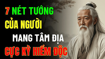 Cổ Nhân Dạy: 7 Nét Tướng Xấu Của Người Có Tâm Địa Cực Kì Hiểm Độc, Tránh Càng Xa Càng Tốt