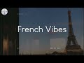 French vibes  music to vibe to when youre in paris